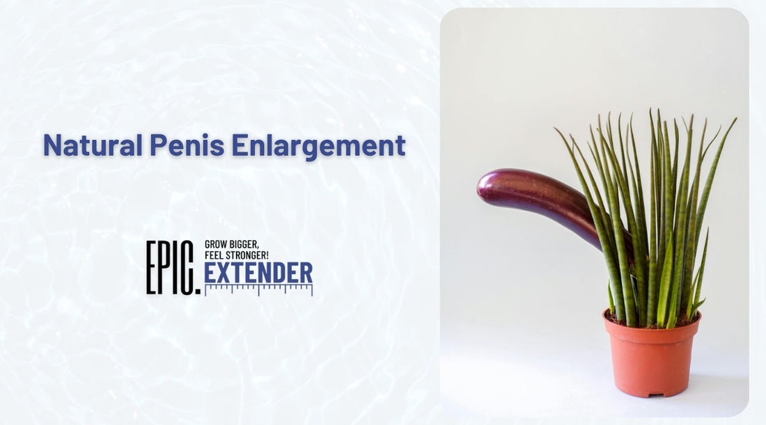 Natural Penis Enlargement That Actually Works Safely